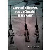 Kapesní příručka pro začínající sebevrahy - Kamil Sikora