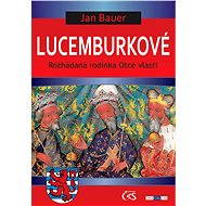 Lucemburkové - Jan Bauer