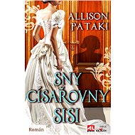 Sny císařovny Sisi - Allison Pataki