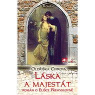 Láska a majestát: Román o Elišce Přemyslovně - Oldřiška Ciprová