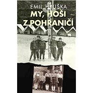 My, hoši z pohraničí - Emil Hruška