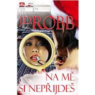 Na mě si nepřijdeš - J. D. Robb
