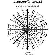 Jednoduše složité - Kateřina Doležalová