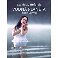 Vodná planéta: Príbeh Larynie - Stanislav Hoferek