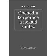 Meritum Obchodní korporace a nekalá soutěž - Eva Večerková