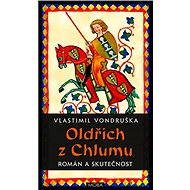Oldřich z Chlumu - román a skutečnost - Vlastimil Vondruška