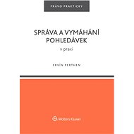 Správa a vymáhání pohledávek v praxi - Ervín Perthen