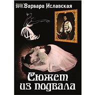 Pohádka ze sklepa - Varvara Islavskaya