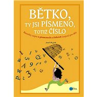 Bětko, ty jsi písmeno, totiž číslo - Josef Majčák