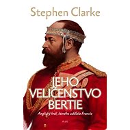 Jeho Veličenstvo Bertie - Stephen Clarke