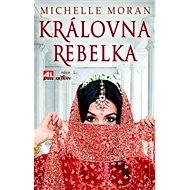 Královna rebelka - Michelle Moran
