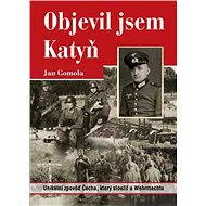 Objevil jsem Katyň - Jan Gomola