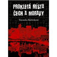 Prokletá místa Čech a Moravy - Veronika Rubínková
