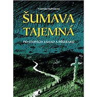 Šumava tajemná - Veronika Rubínková