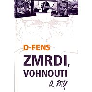 Zmrdi, vohnouti a my - D- FENS