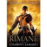 Římané: Císařovi zabijáci - Anthony Riches
