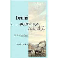 Druhá polovina života - Angeles Arrien