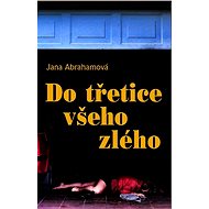 Do třetice všeho zlého - Jana Abrahamová