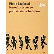 Narodila jsem se pod šťastnou hvězdou - Elena Lacková