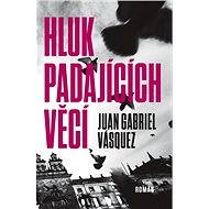 Hluk padajících věcí - Juan Gabriel Vásquez