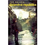 Skleněná republika - Tom Pollock