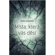 Místa, která vás děsí - Pema Chödrön