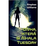 Dívka, která si říkala Tuesday - Stephen Williams