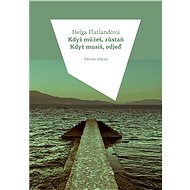 Když můžeš, zůstaň. Když musíš, odjeď. - Helga Flatlandová