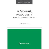 Právo imisí, právo cesty a další sousedské spory - Karel Svoboda