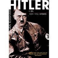 Hitler I. díl - 1889–1936: Hybris - Ian Kershaw