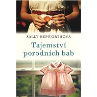 Tajemství porodních bab - Sally Hepworthová