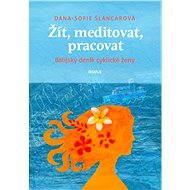 Žít, meditovat, pracovat - Dana-Sofie Šlancarová