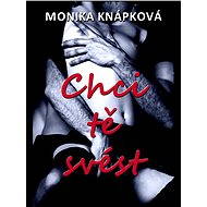 Chci tě svést - Monika Knápková