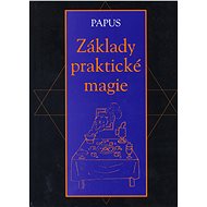 Základy praktické magie - Gérard Encausse-Papus