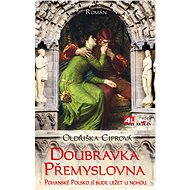 Doubravka Přemyslovna - Oldřiška Ciprová