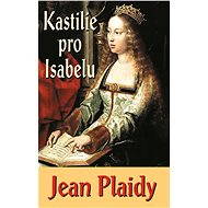 Kastilie pro Isabelu - Jean Plaidy