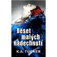 Deset malých nadechnutí - K. A. Tucker