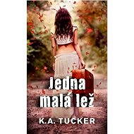 Jedna malá lež - K. A. Tucker