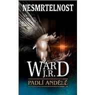 Padlí andělé - Nesmrtelnost - J. R. Ward