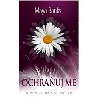 Ochraňuj mě - Maya Banks
