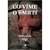Co víme o smrti - Miroslav Sígl
