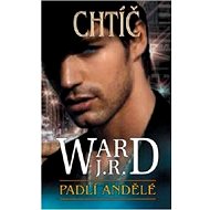 Padlí andělé - Chtíč - J. R. Ward