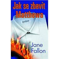 Jak se zbavit Matthewa - Jane Fallon