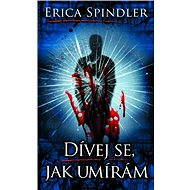 Dívej se, jak umírám - Erica Spindler