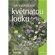 How to grow a flowering meadow - Zdeňka Nikodémová