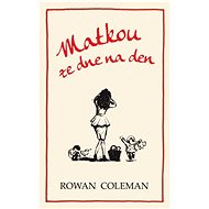 Matkou ze dne na den - Rowan Coleman
