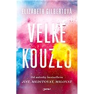 Velké kouzlo - Elizabeth Gilbertová