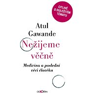 Nežijeme věčně - Atul Gawande