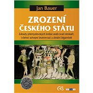 Zrození českého státu - Jan Bauer