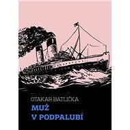 Muž v podpalubí - Otakar Batlička